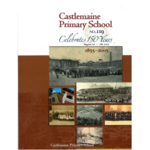 Castlemaine Primary School No 119 - 150 Years