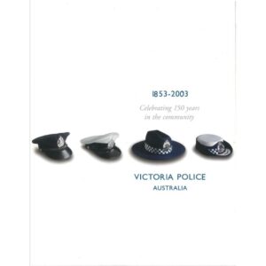 Victoria Police Australia – 1853 – 2003 Celebrating 150 Years in the Community